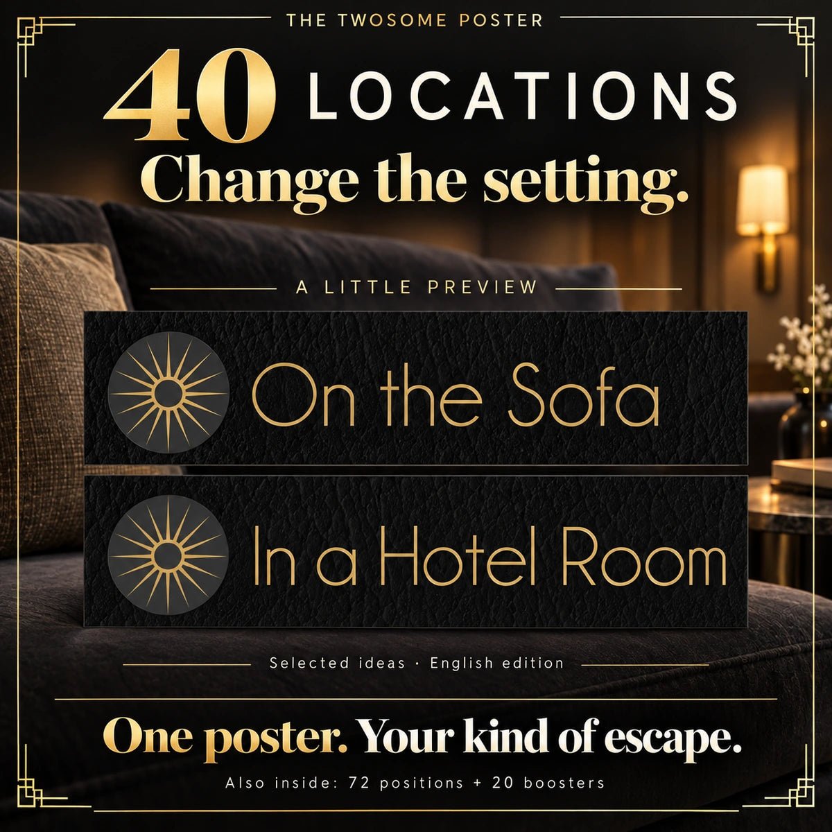 40 locations. Change the setting. Selected original Poster ideas: On the Sofa and In a Hotel Room. English edition previews. Also inside: 72 positions and 20 boosters.