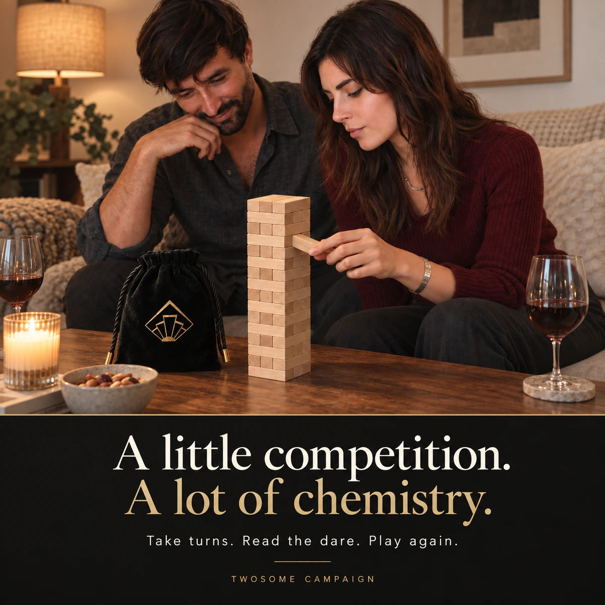 A little competition. A lot of chemistry. Take turns. Read the dare. Play again. Twosome campaign visual of our models playing Tease Tower.